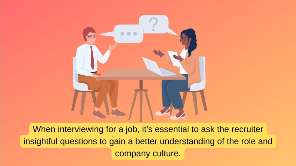 Ask the recruiter insightful questions