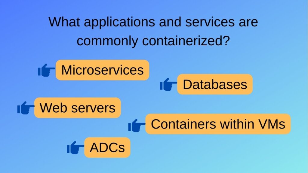 What applications and services are commonly containerized