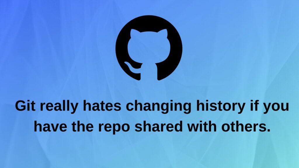 Git really hates changing history